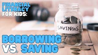 Financial Literacy—Borrowing vs. Saving | Learn the difference to help you choose