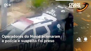 Operadores do Nuvid acionaram a polícia e suspeito foi preso