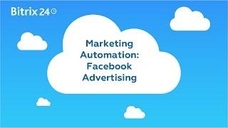 Marketing Automation In Bitrix24 - Facebook Advertising