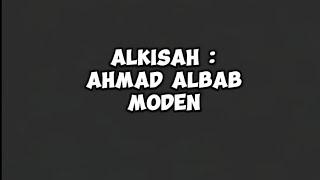 Alkisah : Ahmad Albab Moden