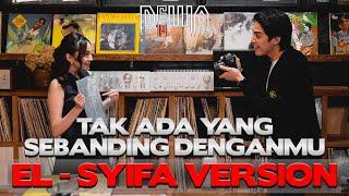 Dewa19 - Tak Ada Yang Sebanding Denganmu (El - Syifa Version)