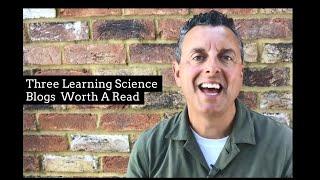 Three Learning Science Blogs Worth A Read