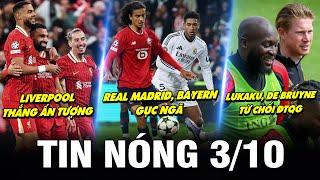 TIN NÓNG BÓNG ĐÁ 3/10| REAL, BAYERN GỤC NGÃ, LIVER THẮNG ẤN TƯỢNG, LUKAKU, DE BRUYNE TỪ CHỐI ĐTQG