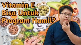 MANFAAT VITAMIN E UNTUK PROGRAM HAMIL - TANYAKAN DOKTER