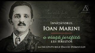 Învățătorul Ioan MARINI | O viață jertfită lui Hristos - prima parte