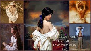 125 Paintings Of Artist William Whitaker  ( 1943 - 2018 ) | American Classical Realistic Painter