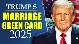 Trump's Marriage Green Card 2025 | US Immigration Reform