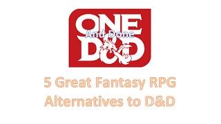 One D&D Opinions and Five Awesome Alternative Fantasy RPG Options