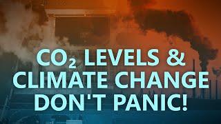 CO2 levels and climate change. Don’t panic!