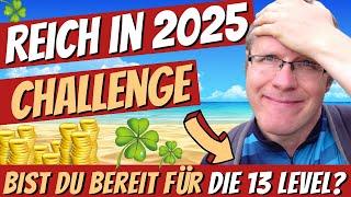  REICH WERDEN CHALLENGE 2025  13. Level für mehr Geld und Vermögen im nächsten Jahr | Mach mit 