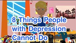 8 Things People with Depression Cannot Do