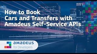 Amadeus Self-Service APIs: How to Book Cars and Transfers API
