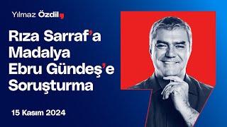 Rıza Sarraf'a Madalya Ebru Gündeş'e Soruşturma - Yılmaz Özdil