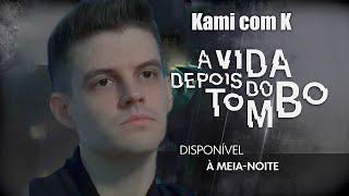 Kami Com K - A Vida Depois do Tombo