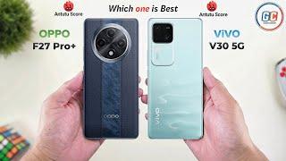 OPPO F27 Pro Plus Vs ViVO V30 || Full Comparison  Which one is Best?