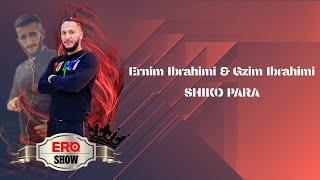 Ernim Ibrahimi & Gzim Ibrahimi ( SHIKO PARA ) ERO SHOW 2020 VIDEO