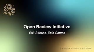 Open Review Initiative - Erik Strauss, Epic Games