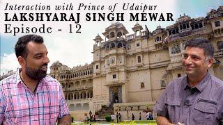 EP 12 Interaction with Prince of Mewar - Lakshyaraj Singh Mewar | Camera team Visa2explore
