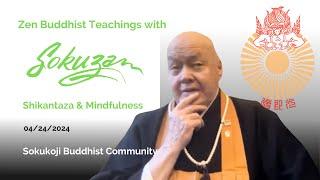 Shikantaza & Mindfulness - 4/24/24 with Sokuzan - sokukoji.org