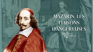 Mazarin : les liaisons dangereuses... Secrets d'histoire
