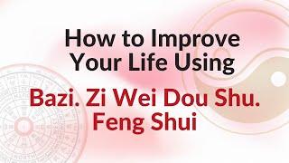 How do I improve my life using BaZi, Zi Wei Dou Shu, and Feng Shui? | dhammagalleria.com