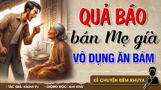 QUẢ BÁO ĐỨA CON BÁN MẸ GIÀ VÔ DỤNG ĂN BÁM - Đọc Truyện Đêm Khuya #doctruyendemkhuya