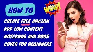 HOW TO CREATE FREE AMAZON KDP LOW CONTENT NOTEBOOK AND BOOK COVER FOR BEGINNERS WITH CANVA