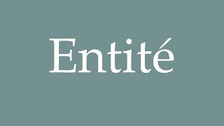 How to Pronounce ''Entité'' (Entity) Correctly in French