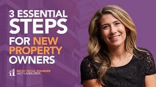 3 Essential Steps for New Property Owners | Lady Landlords Podcast | Becky Nova