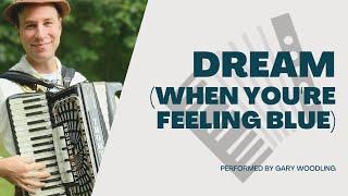 DREAM (WHEN YOU'RE FEELING BLUE) | ACCORDION SOLO