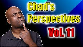 Chad's  Perspectives Volume 11!!