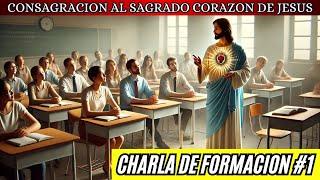 CHARLA DE FORMACION #1 PARA LA CONSAGRACION AL SAGRADO CORAZON DE JESUS