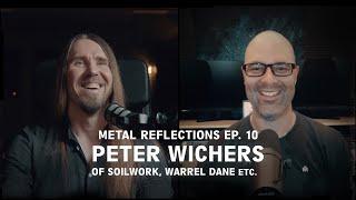 Metal Reflections Ep.10: Peter Wichers of Soilwork, Warrel Dane, etc.