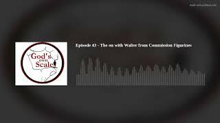 Episode 43 - The on with Walter from Commission Figurines