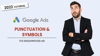 Fix Google Ads Disapproved for Punctuation and Symbols | 2022 Google Ads Tutorials