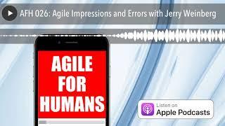 AFH 026: Agile Impressions and Errors with Jerry Weinberg