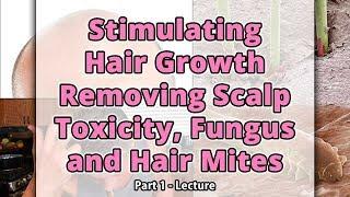 Stimulating Hair Growth Removing Scalp Toxcity, Fungus & Hair Mites Part 1 | Dr. Robert Cassar