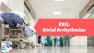 Medical School - EKG Lesson Atrial Arrhythmias