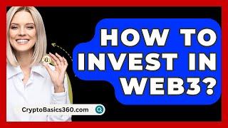 How to Invest in Web3? - CryptoBasics360.com