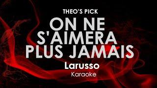 On Ne S'Aimera Plus Jamais | Larusso karaoke