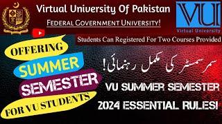 SUMMER SEMESTER FOR VU STUDENTS || Summer Semester Rules 2024 || Registration For Only Two Courses!