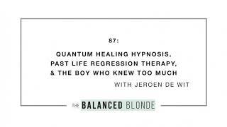 Ep  87 ft  Jeroen De Wit   Quantum Healing Hypnosis, Past Life Regression Therapy, & The Boy Who