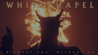 Whitechapel - Without You | Without Us (OFFICIAL VIDEO)