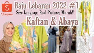 SHOPEE HAUL BAJU LEBARAN 2022 #1 KAFTAN & ABAYA KEKINIAN| RECOMMENDED!