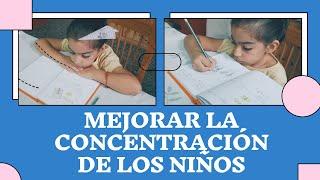 ESTRATEGIAS PARA MEJORAR LA CONCENTRACIÓN DE LOS NIÑOS ESTUDIANDO EN CASA