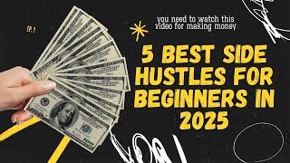 5 Best Side Hustles for Beginners in 2025 | Start Earning Today!