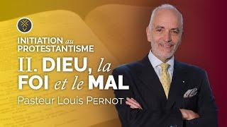 Dieu, la foi et le mal | Pasteur Louis Pernot | Initiation au protestantisme #2