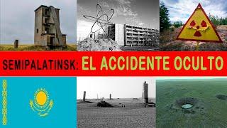 SEMIPALATINSK: EL ACCIDENTE NUCLEAR QUE NO QUIEREN QUE SEPAS 