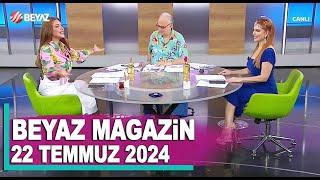 Beyaz Magazin 22 Temmuz 2024