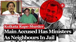 Kolkata Rape Murder: Sanjay Roy, Main Accused has jailed ministers As Neighbours